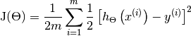 \mathrm{J}(\Theta)=\frac{1}{2 m} \sum_{i=1}^{m} \frac{1}{2}\left[h_{\Theta}\left(x^{(i)}\right)-y^{(i)}\right]^{2}
